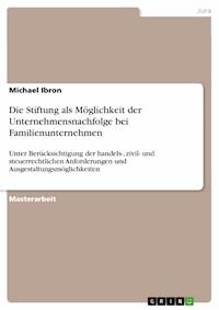Die Stiftung als Möglichkeit der Unternehmensnachfolge bei Familienunternehmen - Michael Ibron - E-Book