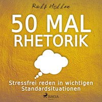 50 mal Rhetorik - Stressfrei reden in wichtigen Standardsituationen (Ungekürzt) - Ralf Höller - Hörbuch