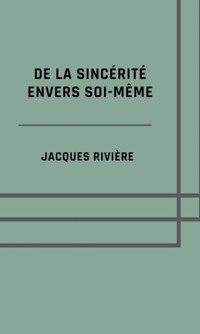 De la sincérité envers soi-même - Jacques Rivière - E-Book