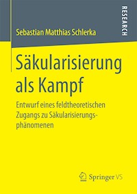 Säkularisierung als Kampf - Sebastian Matthias Schlerka - E-Book