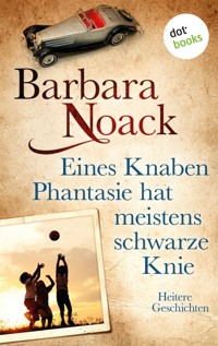 Eines Knaben Phantasie hat meistens schwarze Knie - Barbara Noack - E-Book