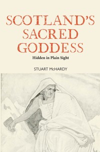 Scotland's Sacred Goddess - Stuart McHardy - E-Book