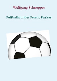Fußballwunder Ferenc Puskas - Wolfgang Schnepper - E-Book