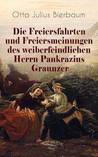 Die Freiersfahrten und Freiersmeinungen des weiberfeindlichen Herrn Pankrazius Graunzer - Otto Julius Bierbaum - E-Book