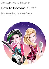 How to Become a Star - Christoph-Maria Liegener - E-Book