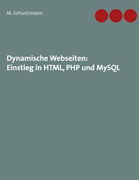 Dynamische Webseiten: Einstieg in HTML, PHP und MySQL - Marco Schuchmann - E-Book