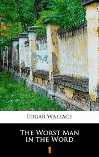 The Worst Man in the Word - Edgar Wallace - E-Book