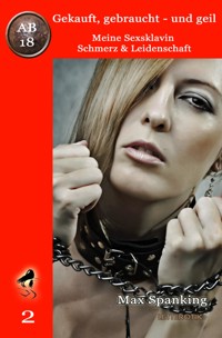 Gekauft, gebraucht - und geil; Meine Sexsklavin - Schmerz & Leidenschaft - Max Spanking - E-Book