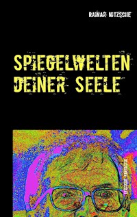 Spiegelwelten deiner Seele - Rainar Nitzsche - E-Book