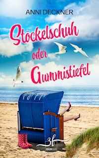 Stöckelschuh oder Gummistiefel - Anni Deckner - E-Book