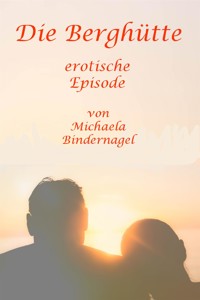 Die Berghütte - Michaela Bindernagel - E-Book