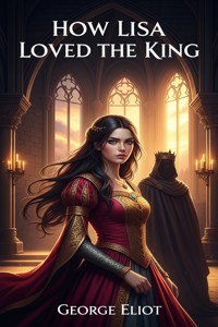 How Lisa Loved the King - George Eliot - E-Book