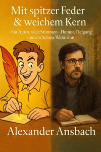 Mit spitzer Feder & weichem Kern - Alexander Ansbach - E-Book