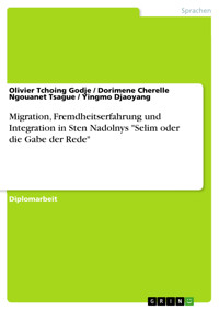 Migration, Fremdheitserfahrung und Integration in Sten Nadolnys "Selim oder die Gabe der Rede" - Olivier Tchoing Godje - E-Book