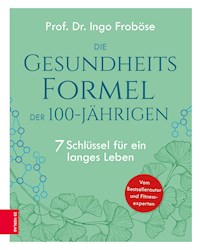 Die Gesundheitsformel der 100-Jährigen - Ingo Froböse - E-Book