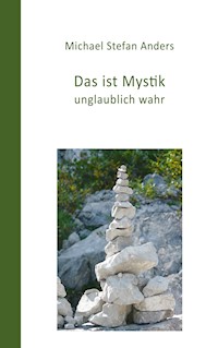 Das ist Mystik, unglaublich wahr! - Michael Stefan Anders - E-Book