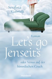 Let`s go Jenseits oder Venus auf der himmlischen Couch - Serafinia Gabrielli - E-Book