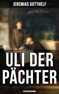 Uli der Pächter (Ein Bildungsroman) - Jeremias Gotthelf - E-Book