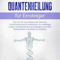 Quantenheilung für Einsteiger: Wie Sie die Grundlagen der Quanten Selbstheilung leicht anwenden, um vielfältige Leiden und Schmerzen zu besiegen und mehr Gelassenheit und Glück zu erfahren - Clemens Neumann - Hörbuch