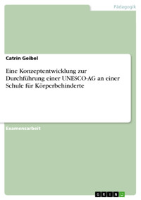 Eine Konzeptentwicklung zur Durchführung einer UNESCO-AG an einer Schule für Körperbehinderte - Catrin Geibel - E-Book