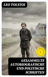 Gesammelte autobiografische und politische Schriften - Leo Tolstoi - E-Book