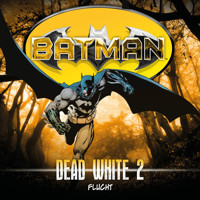 Batman, Dead White, Folge 2: Flucht - John Shirley - Hörbuch
