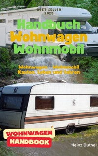 Handbuch Wohnwagen Wohnmobil Kaufen, Leben und fahren - Heinz Duthel - E-Book