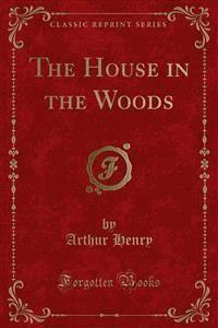 The House in the Woods - Arthur Henry - E-Book
