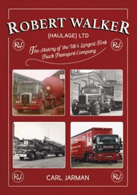 Robert Walker Haulage Ltd: The History of the UK's Largest Fork Truck Transport Company - Carl Jarman - E-Book