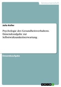 Psychologie des Gesundheitsverhaltens. Einsendeaufgabe zur Selbstwirksamkeitserwartung - Julia Keller - E-Book