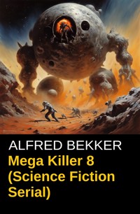 Mega Killer 8 (Science Fiction Serial) - Alfred Bekker - E-Book