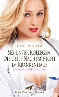 Sex unter Kollegen: Die geile Nachtschicht im Krankenhaus | Erotische Geschichte - Julie Janifer - E-Book