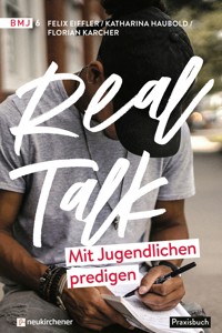 Real Talk - Mit Jugendlichen predigen - Felix Eiffler - E-Book