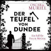 Der Teufel von Dundee - Ein Fall für Frey und McGray, Band 7 (ungekürzt) - Oscar de Muriel - Hörbuch