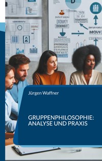 Gruppenphilosophie: Analyse und Praxis - Jürgen Waffner - E-Book