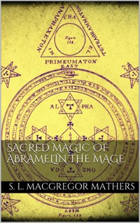 Sacred Magic Of Abramelin The Mage - S. L. Macgregor Mathers - E-Book