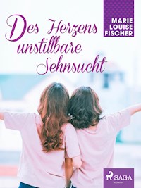 Des Herzens unstillbare Sehnsucht - Marie Louise Fischer - E-Book