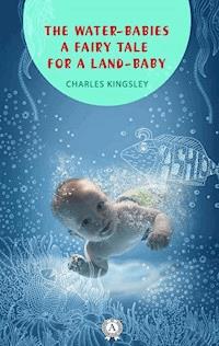 The Water-Babies a fairy tale for a land-baby - Charles Kingsley - E-Book