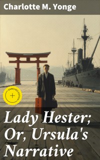 Lady Hester; Or, Ursula's Narrative - Charlotte M. Yonge - E-Book