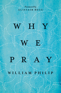 Why We Pray - William Philip - E-Book