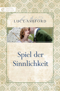 Spiel der Sinnlichkeit - Lucy Ashford - E-Book
