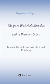 Die pure Wahrheit über das wahre Wunder Leben - Magdalena Balaga - E-Book