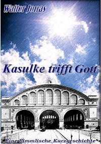 Kasulke trifft Gott - Walter F. Jonas - E-Book