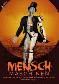 Menschmaschinen - Eine Steamcyberpunk Anthologie - Peter Hohmann - E-Book