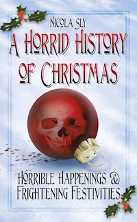 A Horrid History of Christmas - Nicola Sly - E-Book