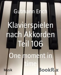 Klavierspielen nach Akkorden Teil 106 - Gutmann Erich - kostenlos E-Book