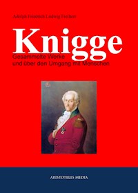 Gesammelte Werke und über den Umgang mit Menschen - Adolph Friedrich Ludwig Knigge - E-Book