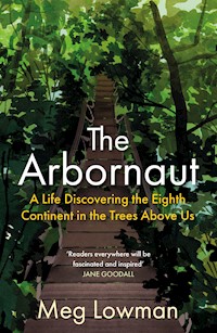The Arbornaut - Meg Lowman - E-Book
