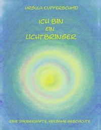 Ich bin ein Lichtbringer - Ursula Kupferschmid - E-Book