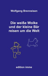 Die weiße Wolke und der kleine Bär reisen um die Welt - Wolfgang Brenneisen - E-Book